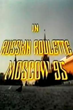 Russian Roulette - Moscow 95
