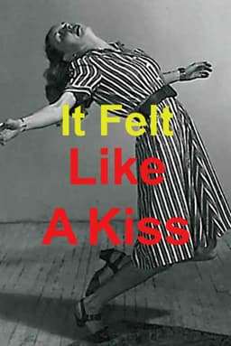 It Felt Like a Kiss