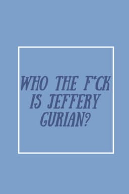 Who The F*ck Is Jeffrey Gurian?