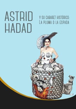 Astrid Hadad Y Su Cabaret Histórico: La Pluma O La Espada