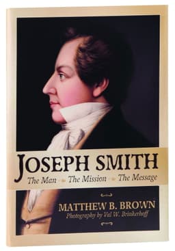 Joseph Smith: The Man, The Mission, The Message