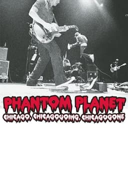 Phantom Planet: Chicago, Chicagogoing, Chicagogone