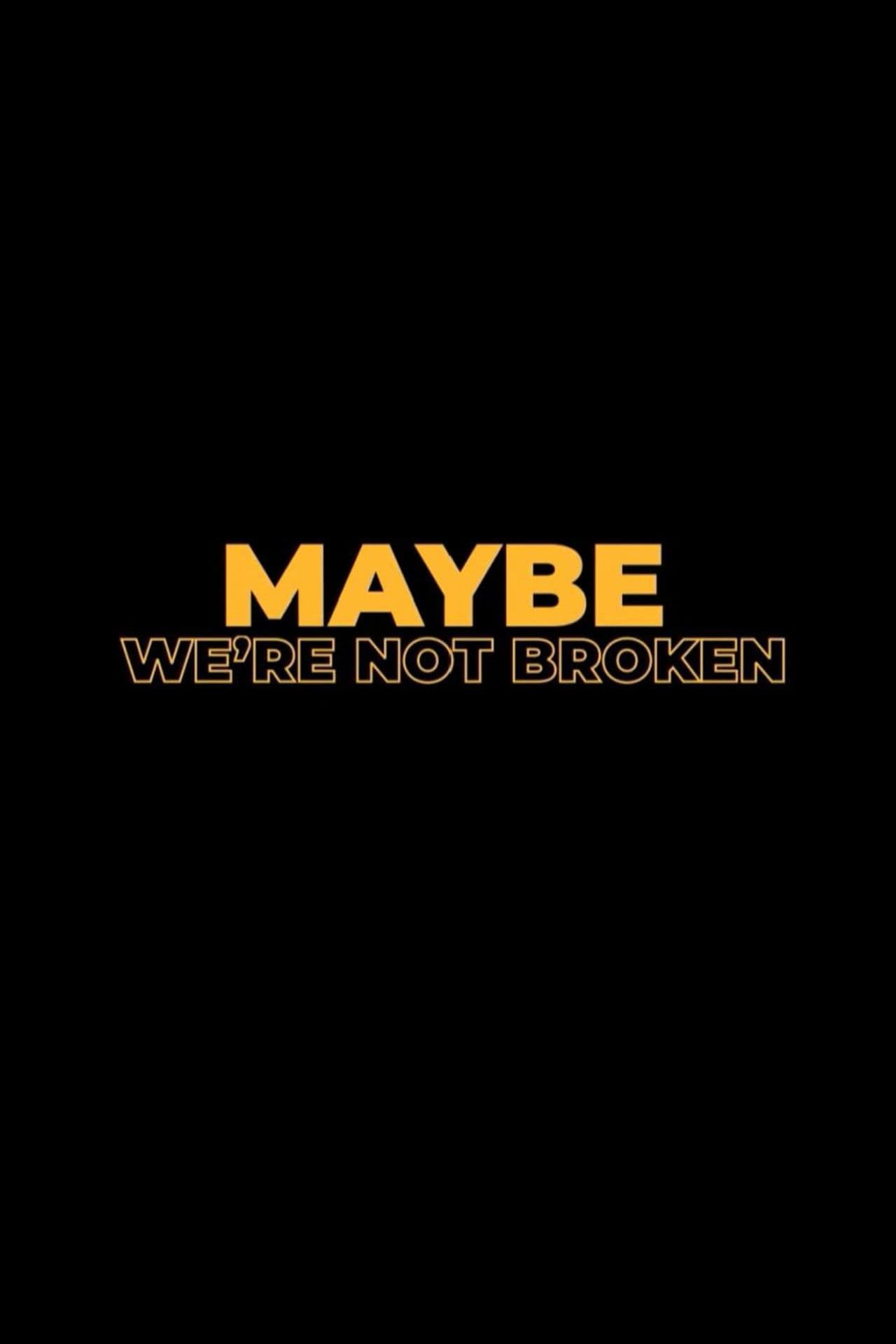 Maybe We're Not Broken