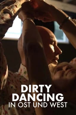 Die Zeit meines Lebens - Dirty Dancing in Ost und West