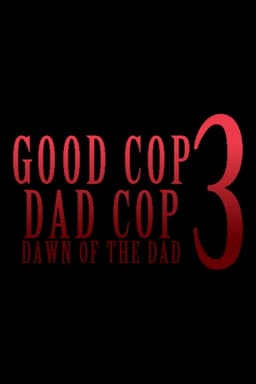 Good Cop, Dad Cop 3: Dawn of the Dad