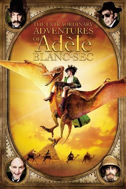 The Extraordinary Adventures of Adèle Blanc-Sec
