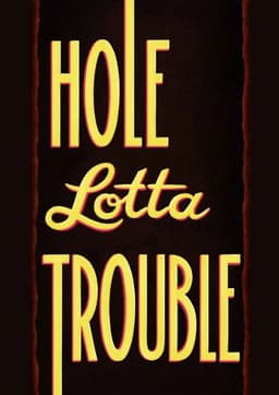 Hole Lotta Trouble