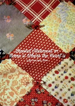 Blanket Statement #1: Home Is Where the Heart Is
