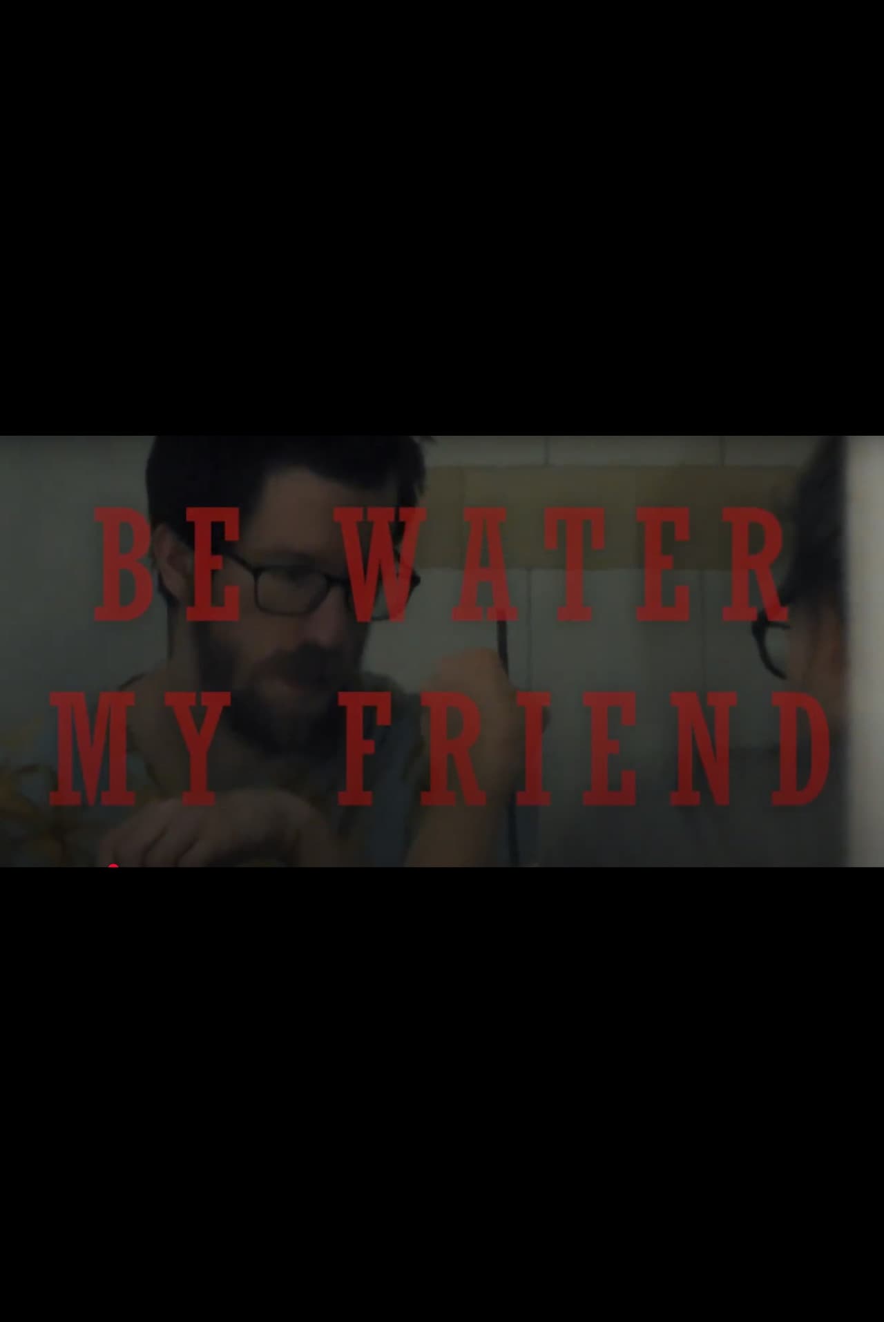 Be Water My Friend