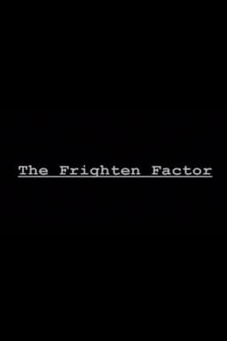 The Frighten Factor