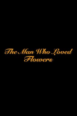 The Man Who Loved Flowers