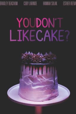 You Don't Like Cake?
