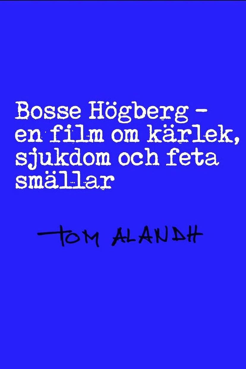 Bosse Högberg - en film om kärlek, sjukdom och feta smällar