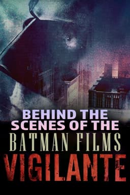 Vigilante: Behind the Scenes of the Batman Films