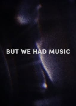 But We Had Music
