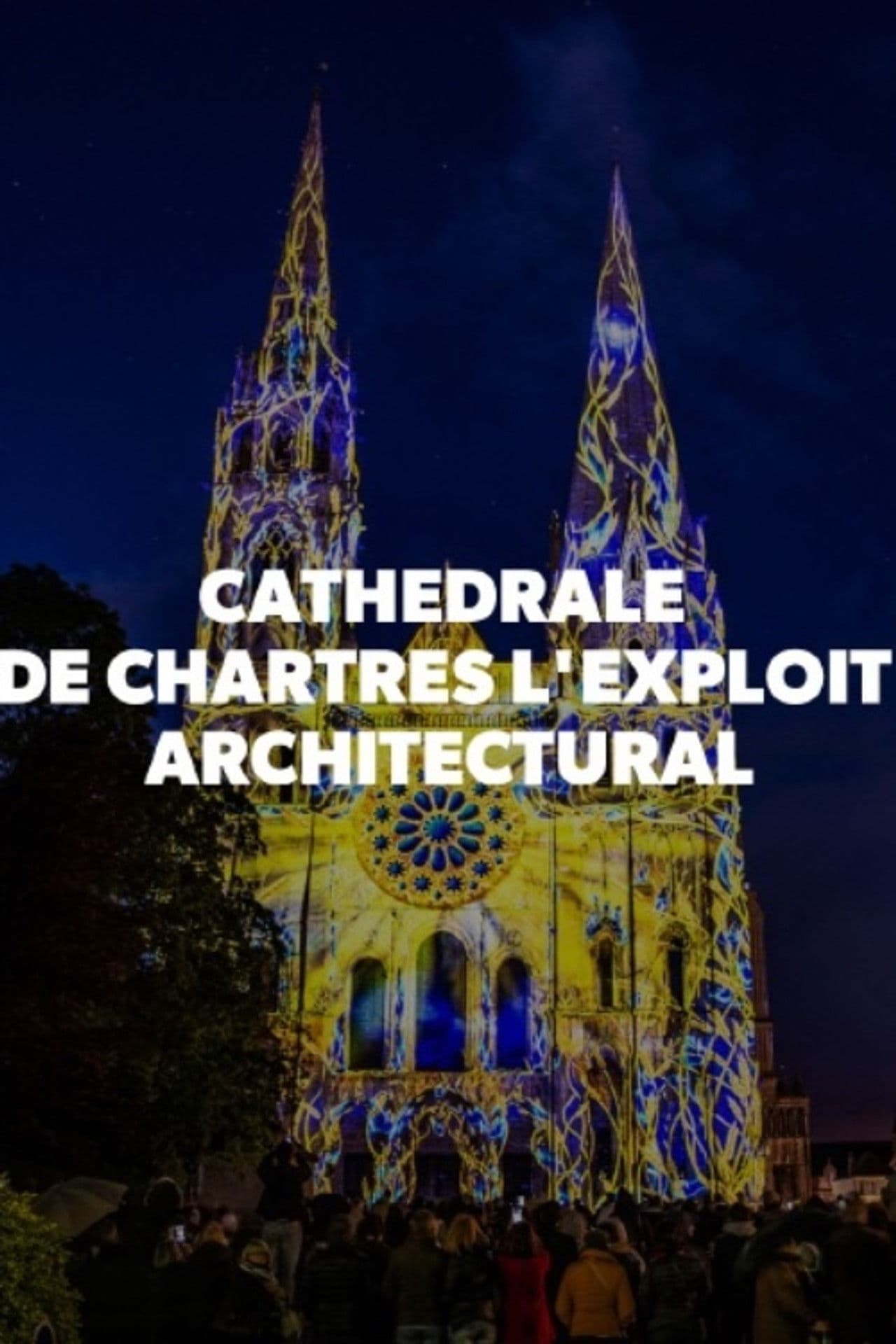 Cathédrale de Chartres - L'exploit architectural