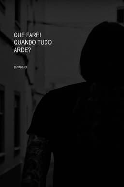 What will I do when everything burns?