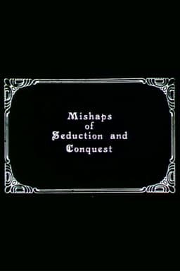 Mishaps of Seduction and Conquest