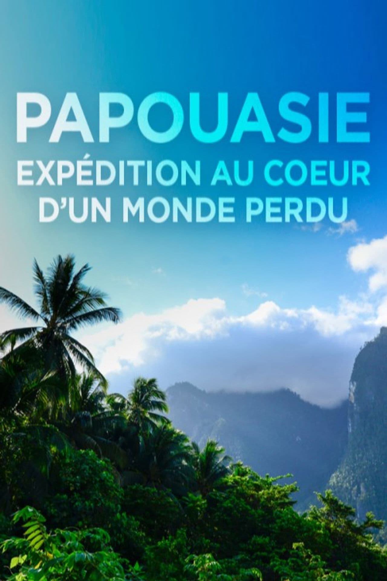 Papouasie, expédition au cœur d'un monde perdu