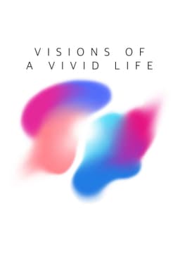 Visions of a Vivid Life