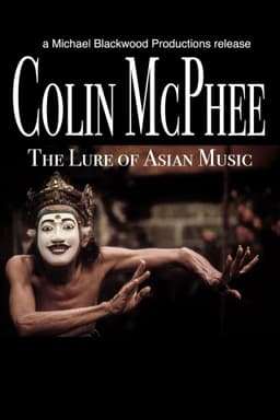 Colin McPhee: The Lure of Asian Music