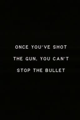 Once you’ve shot the gun you can’t stop the bullet.