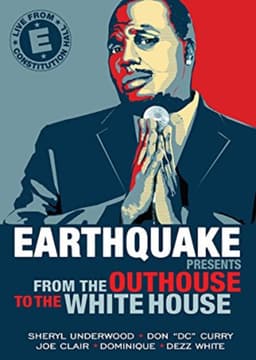 Earthquake Presents: From the Outhouse to the Whitehouse