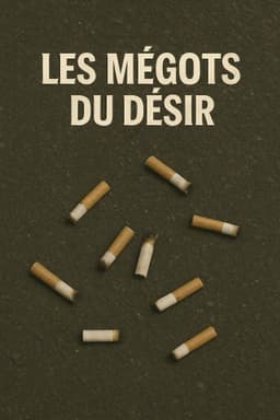 Les mégots du désir