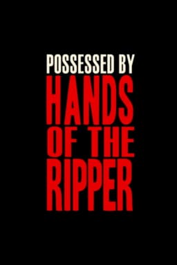 The Devil's Bloody Plaything: Possessed by Hands of the Ripper