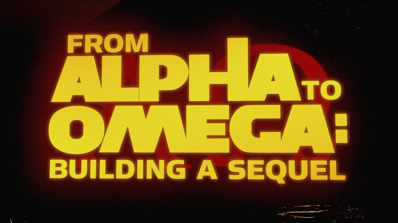 From Alpha to Omega: Building a Sequel
