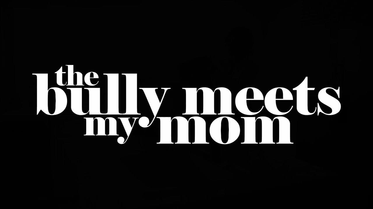 The Bully Meets My Mom