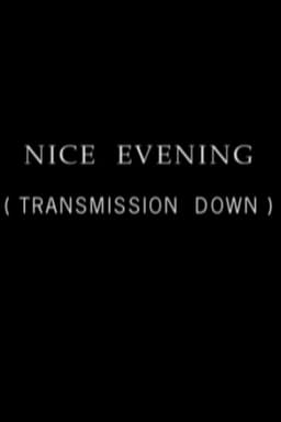 Nice Evening, Transmission Down