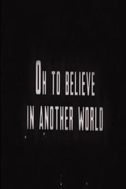 Oh to Believe in Another World