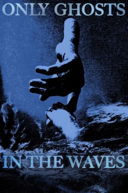 Only Ghosts in the Waves