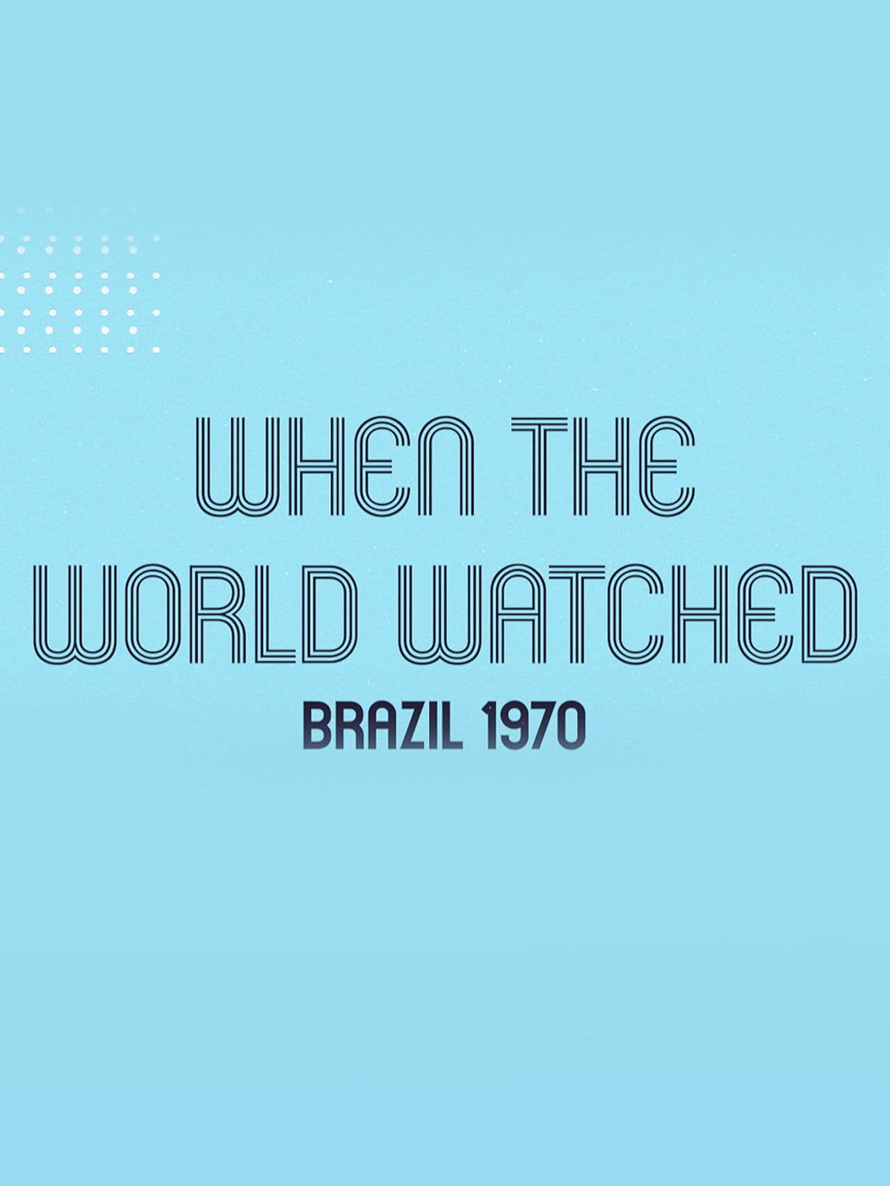 When the World Watched: Brazil 1970