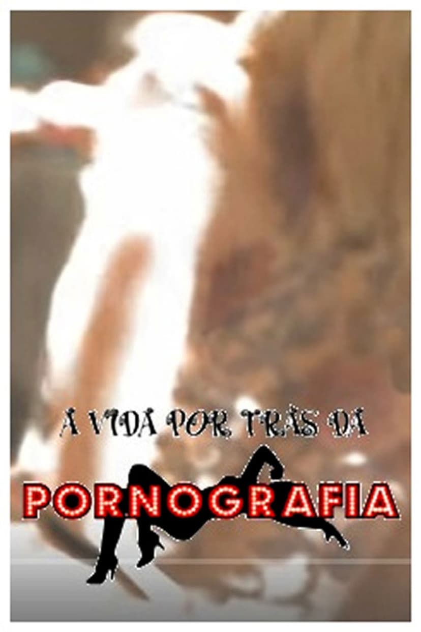 A Vida por trás dá Pornografia