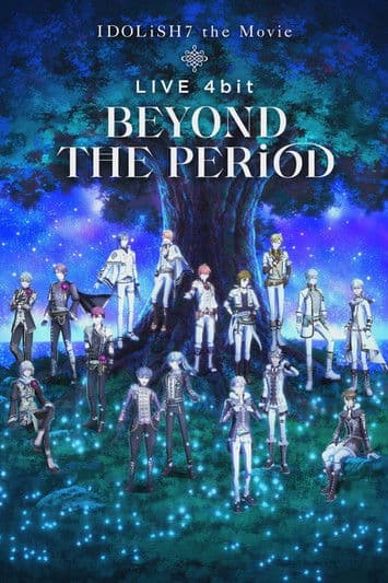 IDOLiSH7 Movie: LIVE 4bit - BEYOND THE PERiOD