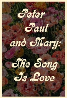 Peter Paul and Mary: The Song Is Love