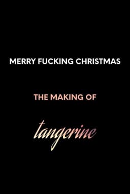 Merry F*cking Christmas: The Making of Tangerine