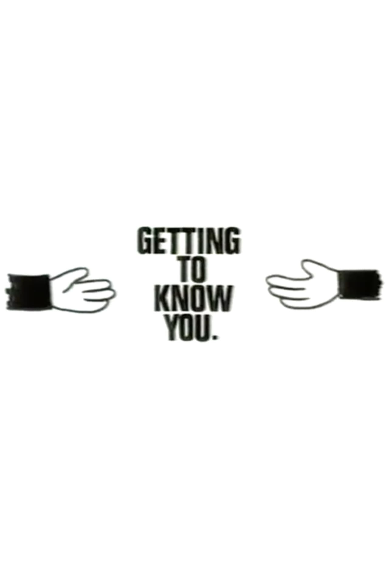 Getting to Know You