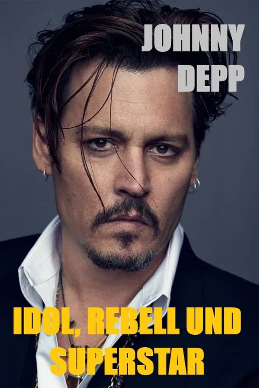 Johnny Depp - Idol, Rebell und Superstar