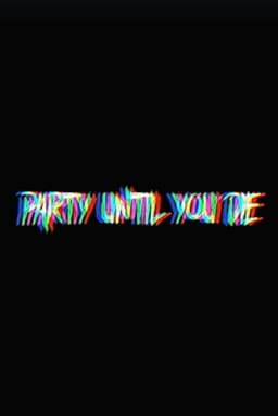 Party Until You Die