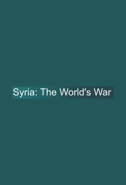 Syria: The World's War