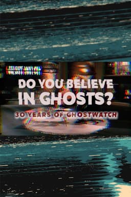Do You Believe In Ghosts?: 30 Years of Ghostwatch