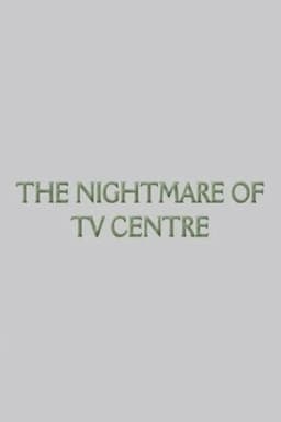 The Nightmare of TV Centre