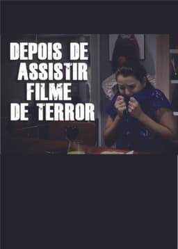 DEPOIS DE ASSISTIR FILME DE TERROR