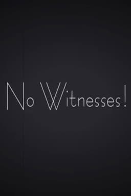 No Witnesses!