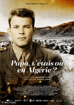 Papa, t'étais où en Algérie ?