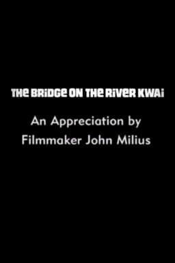 The Bridge on the River Kwai: An Appreciation by Filmmaker John Milius