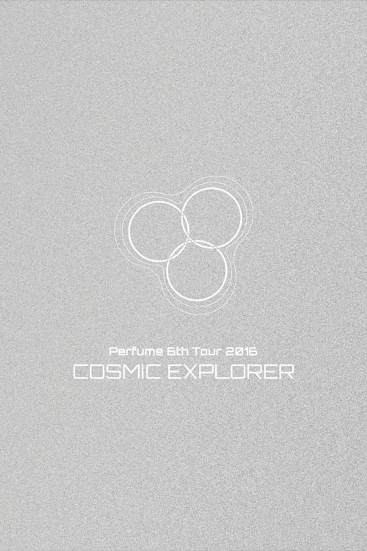 Perfume 6th Tour 2016 'COSMIC EXPLORER' Dome Edition